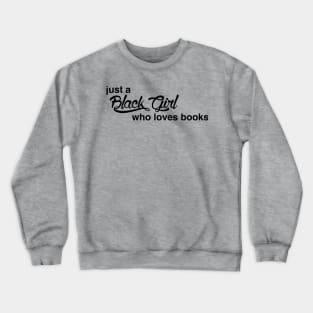 Just A Black Girl Who Loves Books Crewneck Sweatshirt